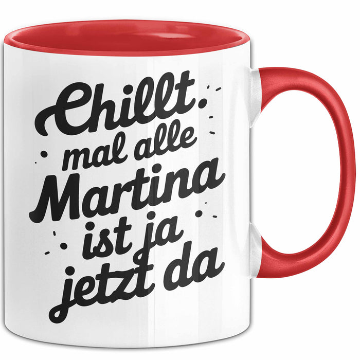 Martina Tasse Geschenk Chillt Mal Alle Martina Ist Ja Jetzt Da Geschenkidee Becher mit Name Rot Trendation