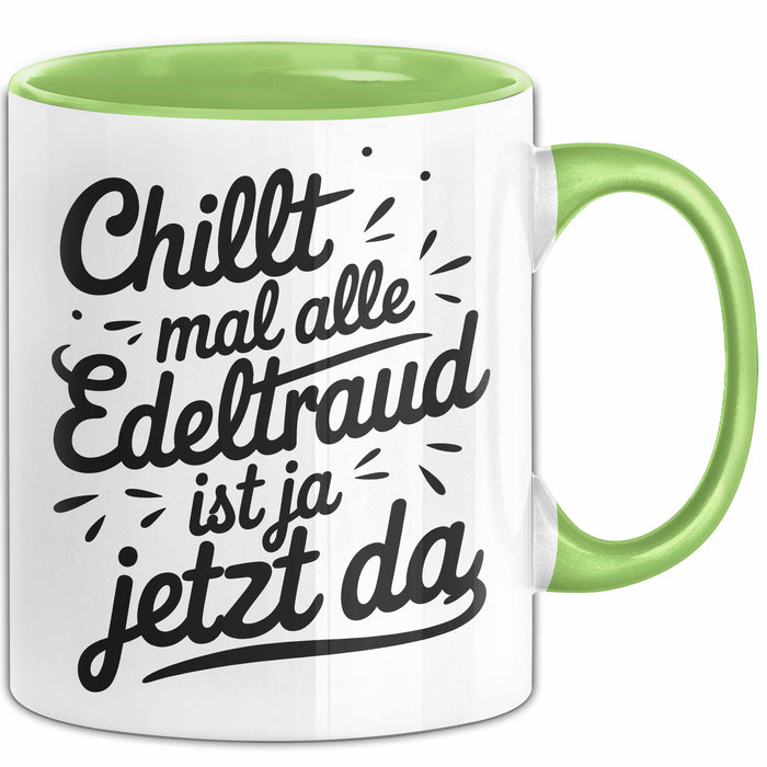 Edeltraud Tasse Geschenk Chillt Mal Alle Edeltraud Ist Ja Jetzt Da Geschenkidee Becher mit Name Grün Trendation