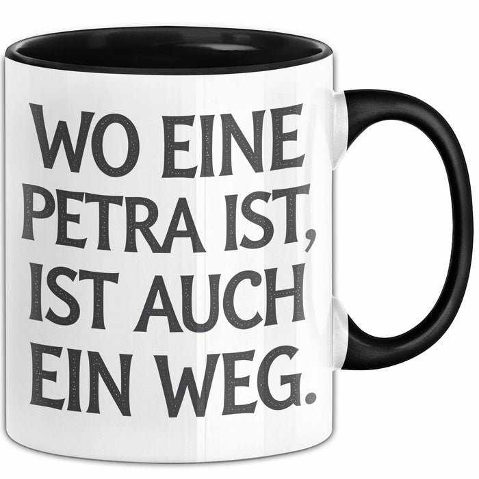 Petra Tasse Geschenk Wo Eine Petra Ist Ist Auch Ein Weg Geschenkidee Geburtstag Schwarz Trendation
