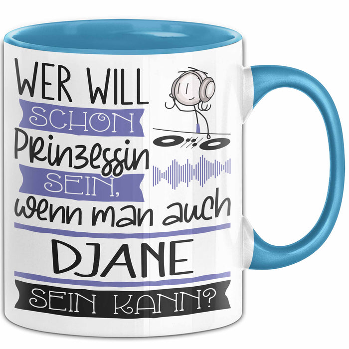 DJane Tasse Geschenk Spruch Wer Will Schon Prinzessin Sein Wenn Man Auch DJane Sein Kann Blau Trendation