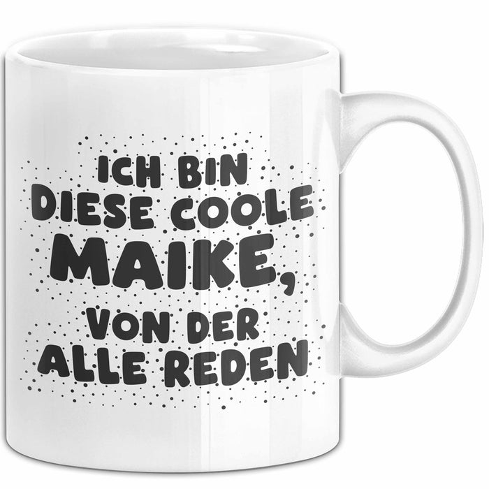 Maike Tasse Ich Bin Diese Coole Maike, Von Der Alle Reden Geschenk
