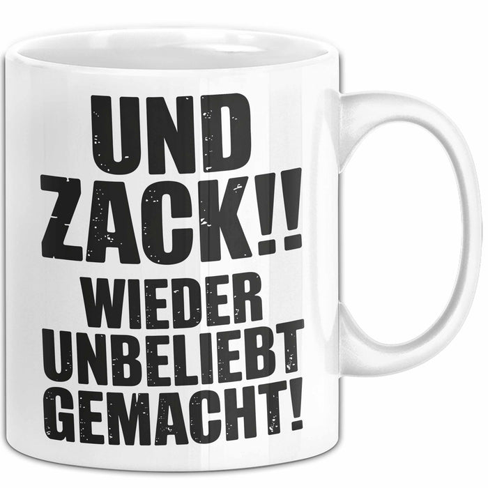 Sarkasmus Tasse Geschenk Und Zack Wieder Unbeliebt Gemacht Geschenkidee Lustig Weiß Trendation