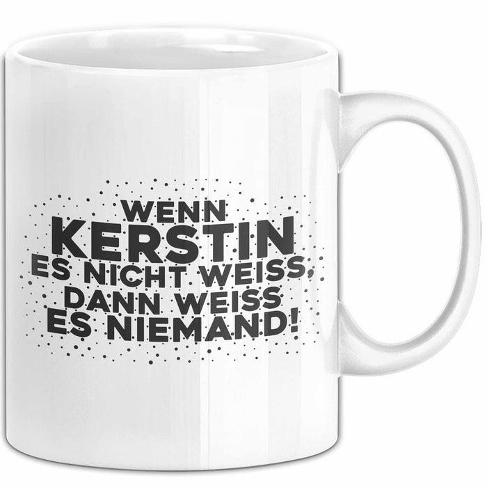 Kerstin Tasse Wenn Kerstin Es Nicht Weiss, Dann Weiss Es Niemand! Geschenk