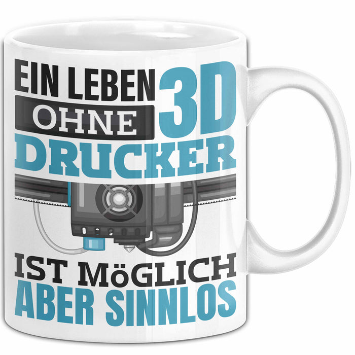 3D Drucker Tasse "Ein Leben Ohne 3D Drucker Ist möglich aber sinnlos" Geschenkidee Weiß Trendation