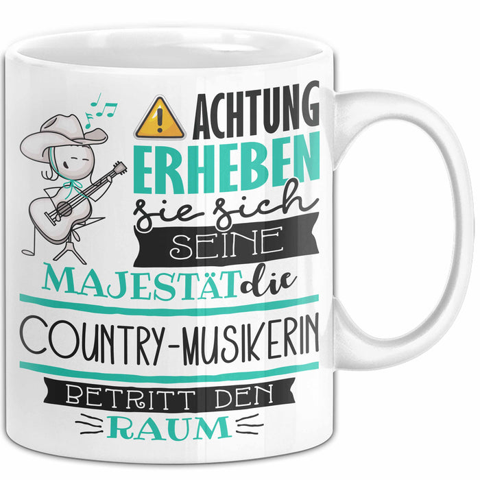 Country-Musikerin Tasse Geschenk Lustiger Spruch Bitte Erheben Sie Sich Seine Majestät Die Country-Musikerin Betritt Den Raum Weiß Trendation