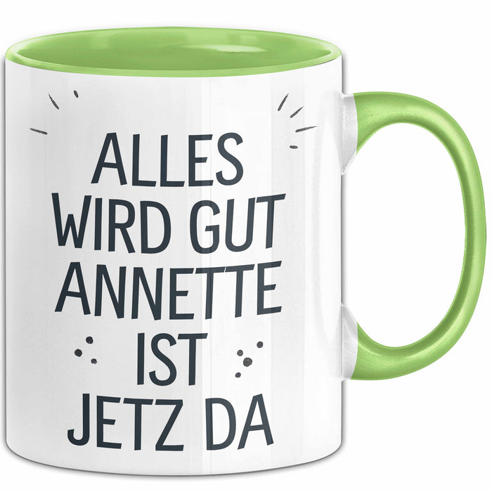 Annette Tasse Geschenk Alles Ist Gut Annette Ist Jetz Da Geschenkidee Becher mit Name Grün Trendation