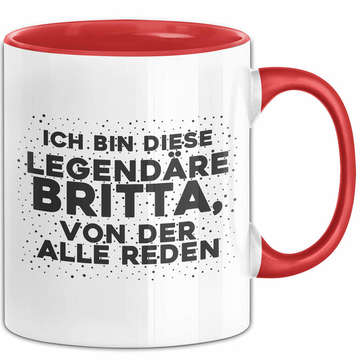 Britta Tasse Ich Bin Diese Legendaere Britta, Von Der Alle Reden Geschenk Rot Trendation