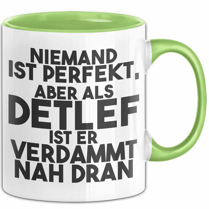 Detlef Tasse Niemand Ist Perfekt, Aber Als Detlef Ist Er Verdammt Nah Dran Grün Trendation