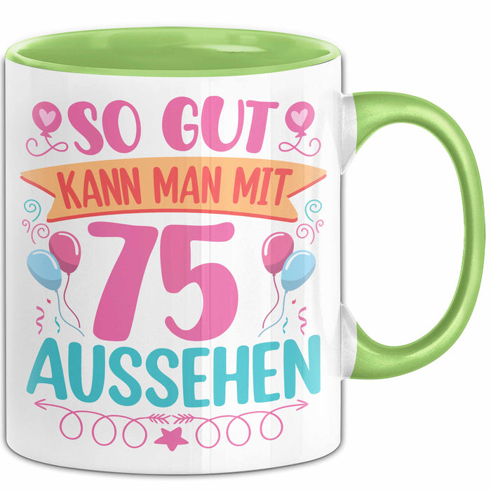 75er Geburtstag Tasse Geschenk Frauen So Gut Kann Man Mit 75 Aussehen Geschenkidee Geburtstag Grün Trendation