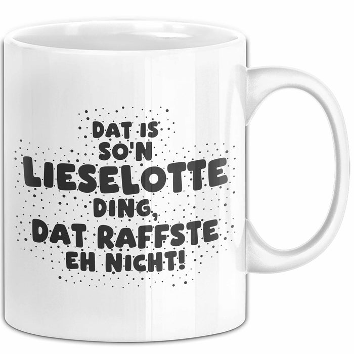 Lieselotte Tasse Dat Is So'n Lieselotte Ding, Dat Raffste Eh Nicht Geschenk