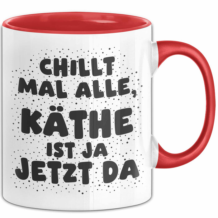 Kaethe Tasse Chillt Mal Alle, Kaethe Ist Ja Jetzt Da Geschenk