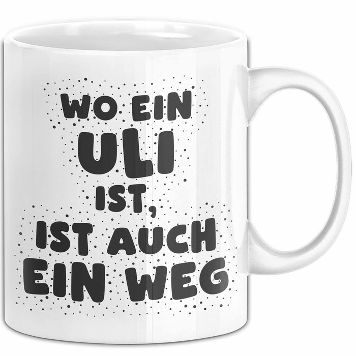 Uli Tasse Wo Ein Uli Ist, Ist Auch Ein Weg Geschenk