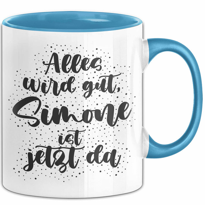 Simone Tasse Alles Wird Gut, Simone Ist Jetzt Da Geschenk