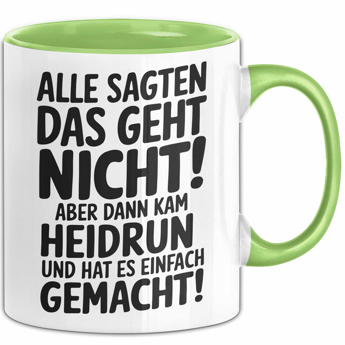 Heidrun Tasse Geschenk Alle Sagten Das Geht Nicht Aber Dann Kam Heidrun Und Hat Es Einfach Gemacht Geschenkidee Becher mit Name Grün Trendation