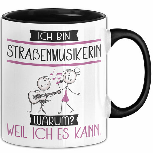 Straßenmusikerin Tasse Geschenk Ich Bin Straßenmusikerin Warum Weil Ich Es Kann Geschenkidee Geburtstag Trendation