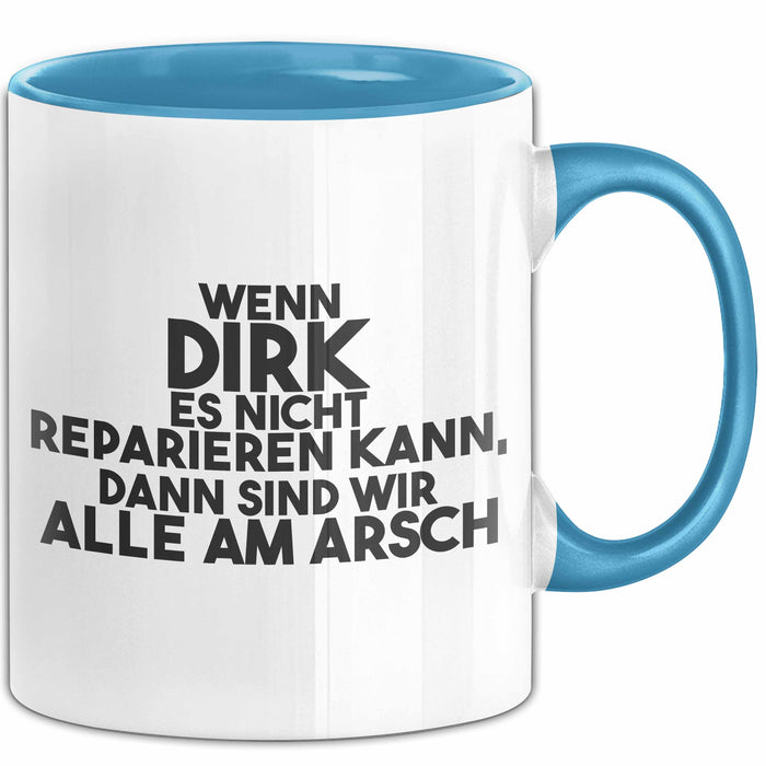 Dirk Tasse Wenn Dirk Es Nicht Reparieren Kann, Dann Sind Wir Alle Am Arsch Blau Trendation