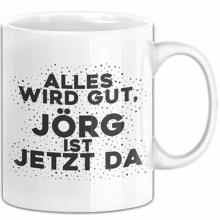 Joerg Tasse Alles Wird Gut, Joerg Ist Jetzt Da Geschenk