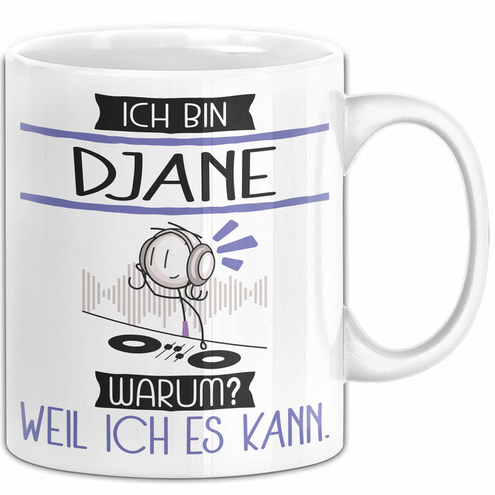 DJane Tasse Geschenk Ich Bin DJane Warum Weil Ich Es Kann Geschenkidee Geburtstag Weiß Trendation
