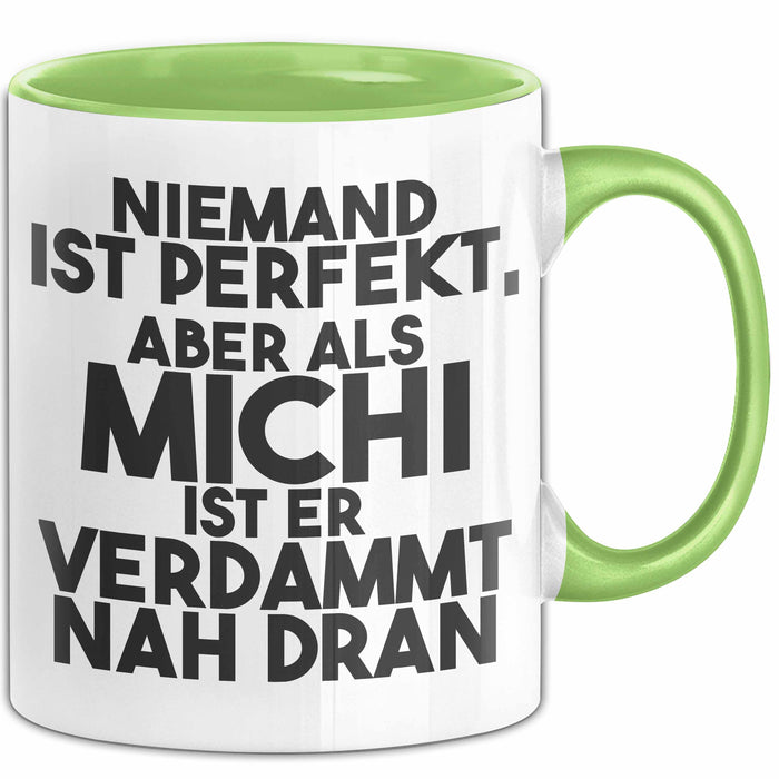 Michi Tasse Niemand Ist Perfekt, Aber Als Michi Ist Er Verdammt Nah Dran