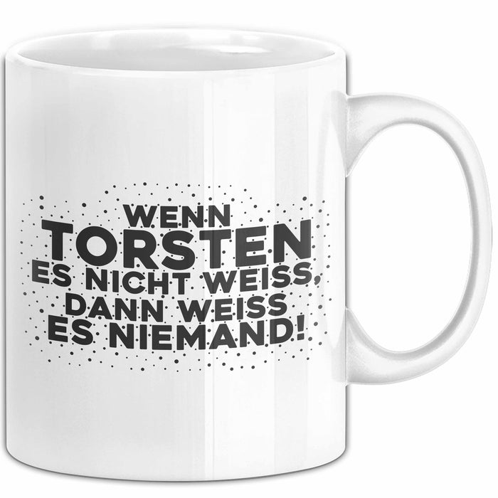 Torsten Tasse Wenn Torsten Es Nicht Weiss, Dann Weiss Es Niemand! Geschenk