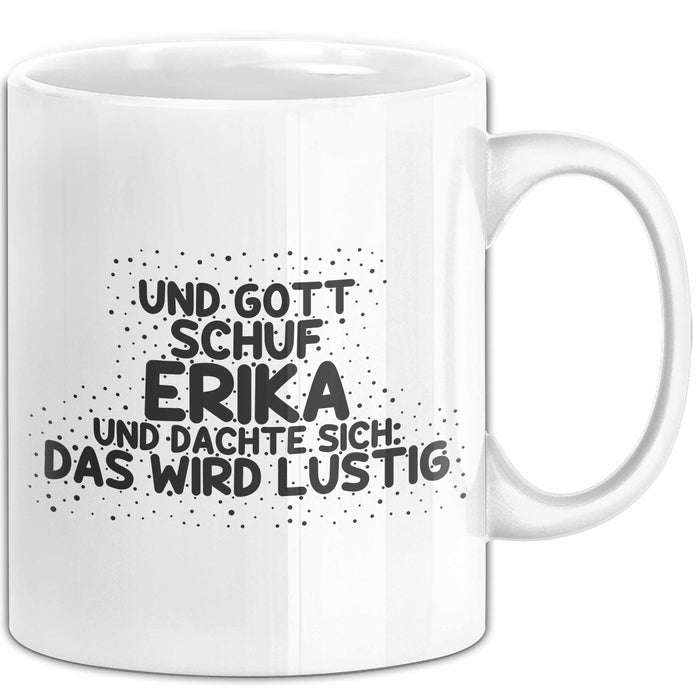 Erika Tasse Und Gott Schuf Erika Und Dachte Sich: Das Wird Lustig Geschenk