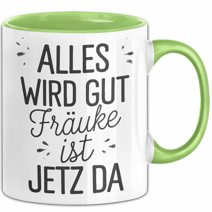 Frauke Tasse Geschenk Alles Ist Gut Frauke Ist Jetz Da Geschenkidee Becher mit Name Grün Trendation