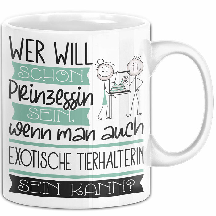Exotische Tierhalterin Tasse Geschenk Spruch Wer Will Schon Prinzessin Sein Wenn Man Auch Exotische Tierhalterin Sein Kann Weiß Trendation