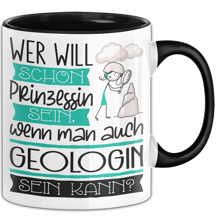 Geologin Tasse Geschenk Spruch Wer Will Schon Prinzessin Sein Wenn Man Auch Geologin Sein Kann Trendation