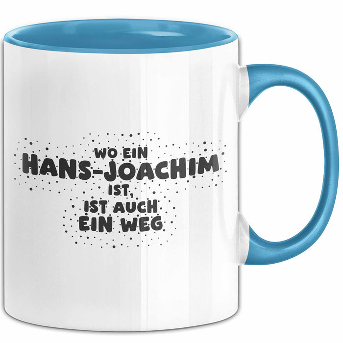 Hans-Joachim Tasse Wo Ein Hans-Joachim Ist, Ist Auch Ein Weg Geschenk