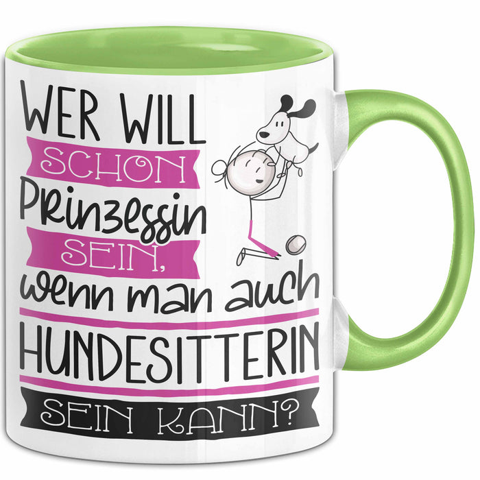 Hundesitterin Tasse Geschenk Spruch Wer Will Schon Prinzessin Sein Wenn Man Auch Hundesitterin Sein Kann Grün Trendation
