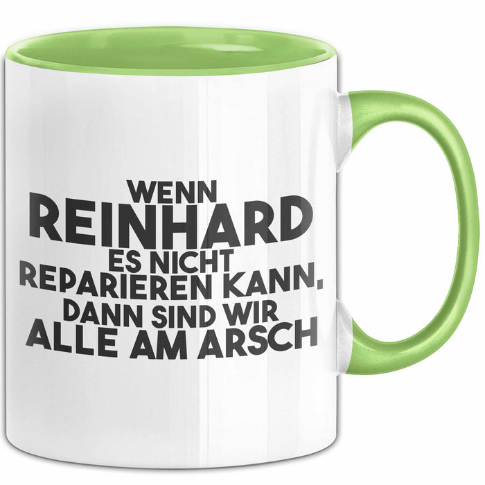 Reinhard Tasse Wenn Reinhard Nicht Repariert, Sind Wir Am Arsch Geschenk Grün Trendation