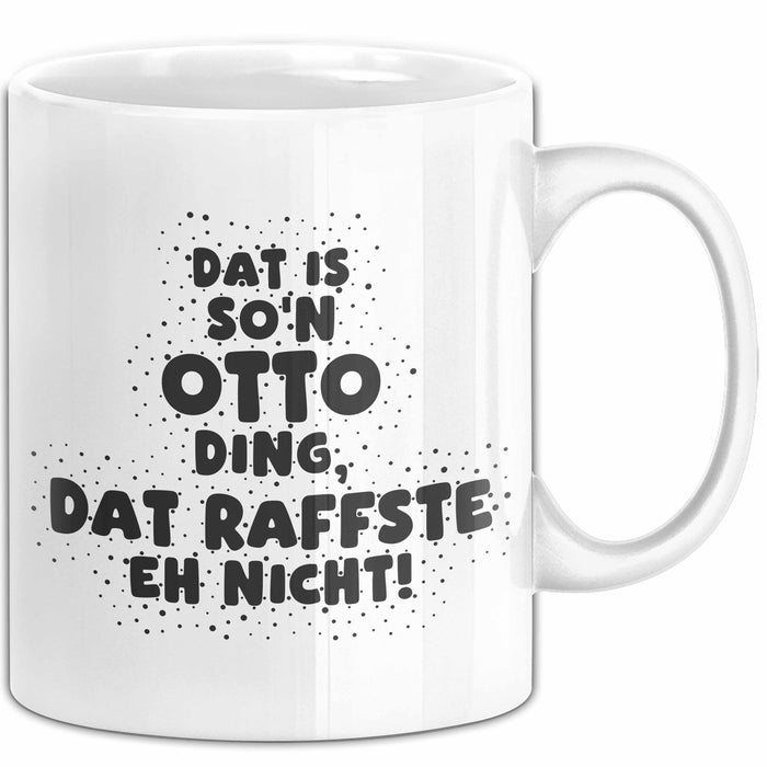 Otto Tasse Dat Is So'n Otto Ding, Dat Raffste Eh Nicht Geschenk