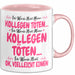 Bürokollege Tasse Geschenk Lustige Geschenkidee Spruch Ich Werde Nicht Meine Kollegen Rosa Trendation