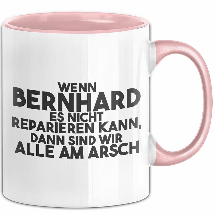 Bernhard Tasse Wenn Bernhard Nicht Repariert, Sind Wir Am Arsch Geschenk Rosa Trendation