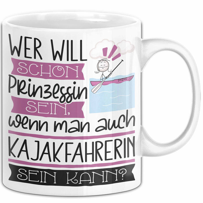Kajakfahrerin Tasse Geschenk Spruch Wer Will Schon Prinzessin Sein Wenn Man Auch Kajakfahrerin Sein Kann Weiß Trendation