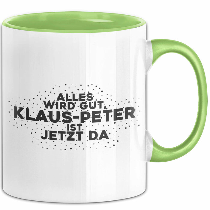 Klaus-Peter Tasse Alles Wird Gut, Klaus-Peter Ist Jetzt Da Geschenk
