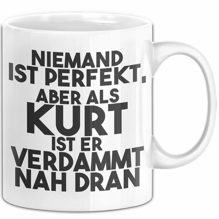 Kurt Tasse Niemand Ist Perfekt, Aber Als Kurt Ist Er Verdammt Nah Dran Weiß Trendation