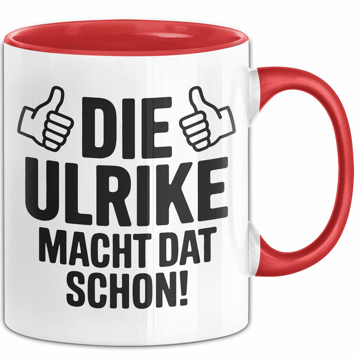 Ulrike Tasse Geschenk Die Ulrike Macht Dat Schon Geschenkidee Becher mit Name Rot Trendation