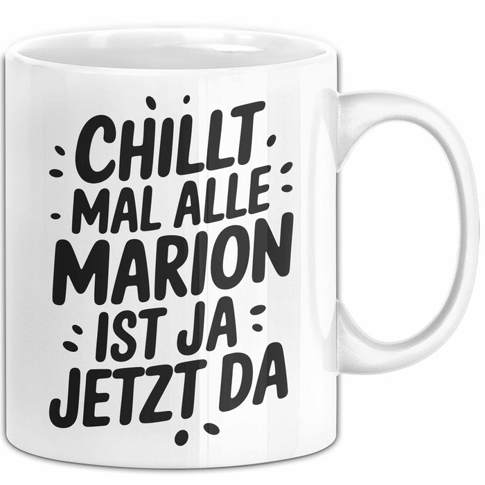 Marion Tasse Geschenk Chillt Mal Alle Marion Ist Ja Jetzt Da Geschenkidee Becher mit Name Weiß Trendation