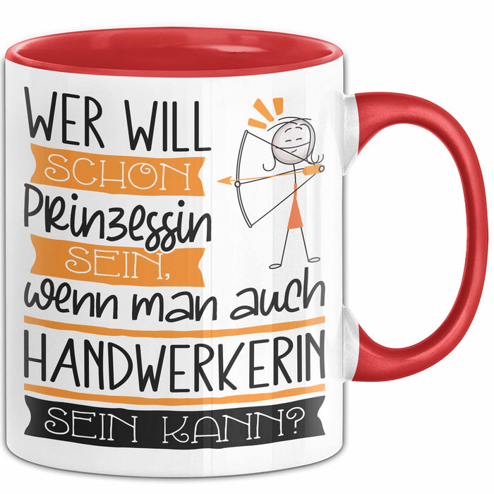 Handwerkerin Tasse Geschenk Spruch Wer Will Schon Prinzessin Sein Wenn Man Auch Handwerkerin Sein Kann Rot Trendation