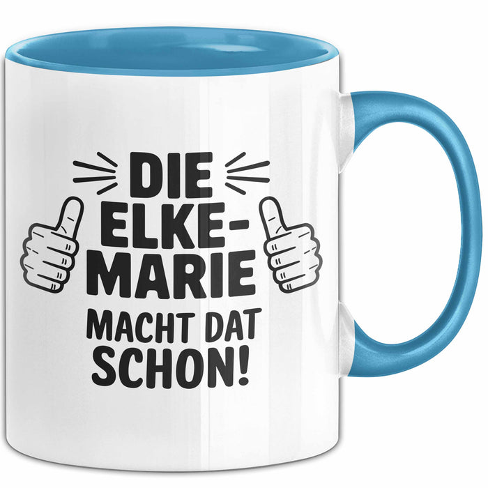 Elke-Marie Tasse Geschenk Die Elke-Marie Macht Dat Schon Geschenkidee Becher mit Name Blau Trendation