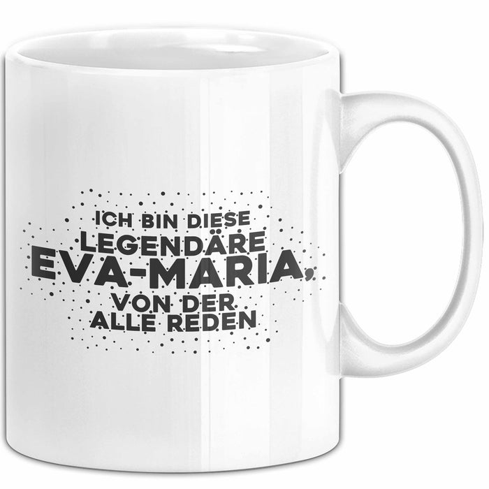 Eva-Maria Tasse Ich Bin Diese Legendaere Eva-Maria, Von Der Alle Reden