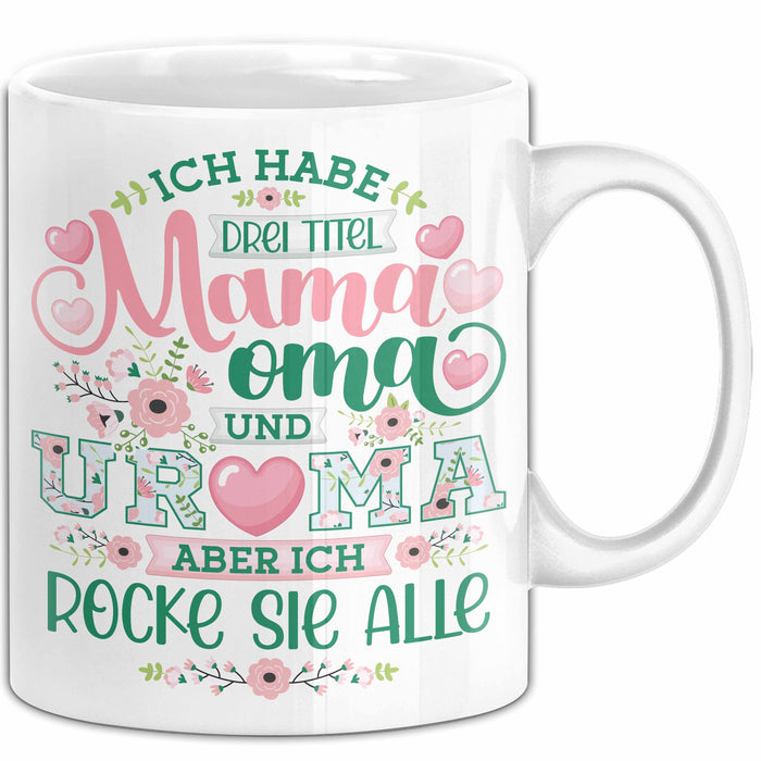 Uroma Tasse Geschenk Ur-Oma Geschenkidee Spruch Ich Habe 3 Titel Mama Oma Und Ur Oma Aber Ich Rocke Sie Alle Kaffee-Becher Weiß Trendation