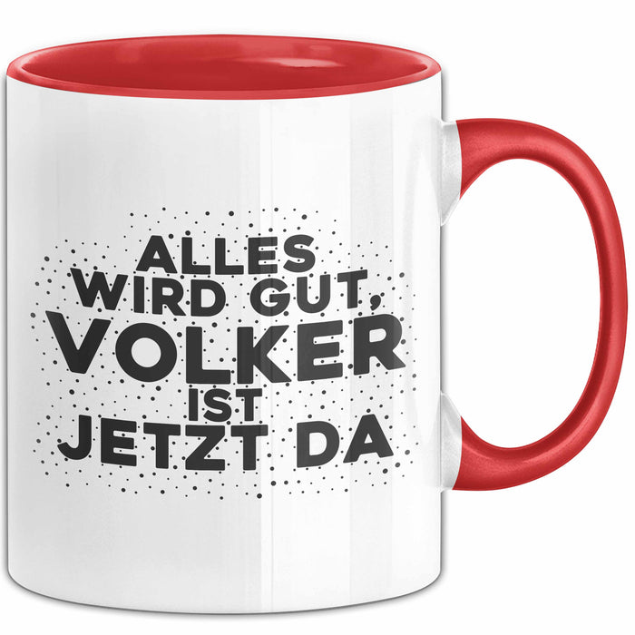 Volker Tasse Alles Wird Gut, Volker Ist Jetzt Da Geschenk