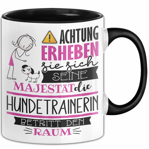 Hundetrainerin Tasse Geschenk Lustiger Spruch Bitte Erheben Sie Sich Seine Majestät Die Hundetrainerin Betritt Den Raum Schwarz Trendation