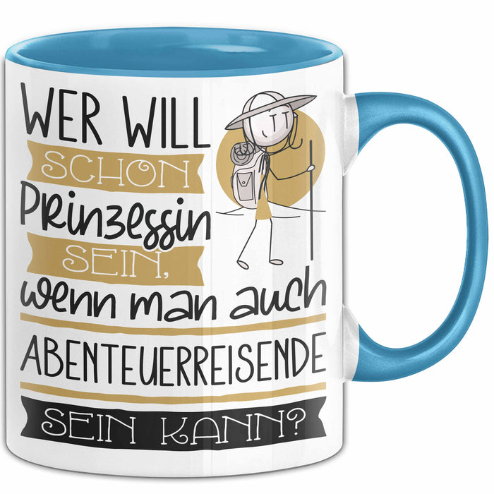Abenteuerreisende Tasse Geschenk Spruch Wer Will Schon Prinzessin Sein Wenn Man Auch Abenteuerreisende Sein Kann Blau Trendation