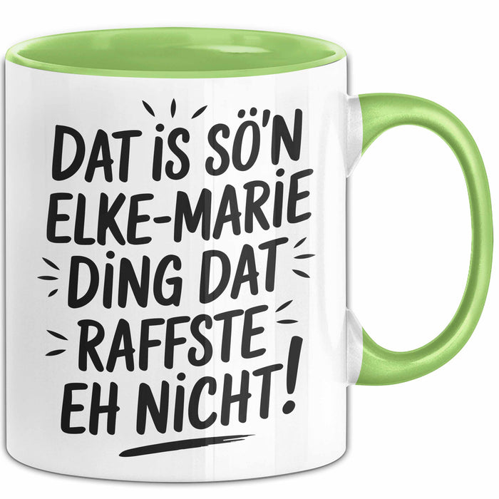 Elke-Marie Tasse Geschenk Dat Is So'n Elke-Marie Ding Dat Raffste Eh Nicht Geschenkidee Becher mit Name Grün Trendation