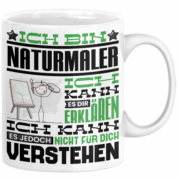 Naturmaler Geschenk Kaffee-Tasse Geschenkidee für Naturmaler Ich Bin Naturmaler Ich Kann Es Dir Erklären Jedoch Nicht Für Dich Verstehen Spruch Lustig Weiß Trendation