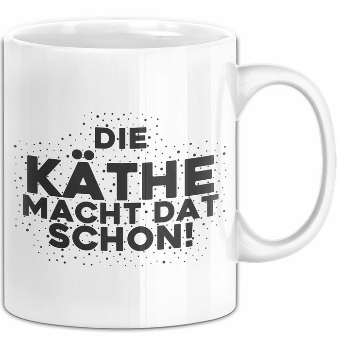 Kaethe Tasse Die Kaethe Macht Dat Schon Geschenk