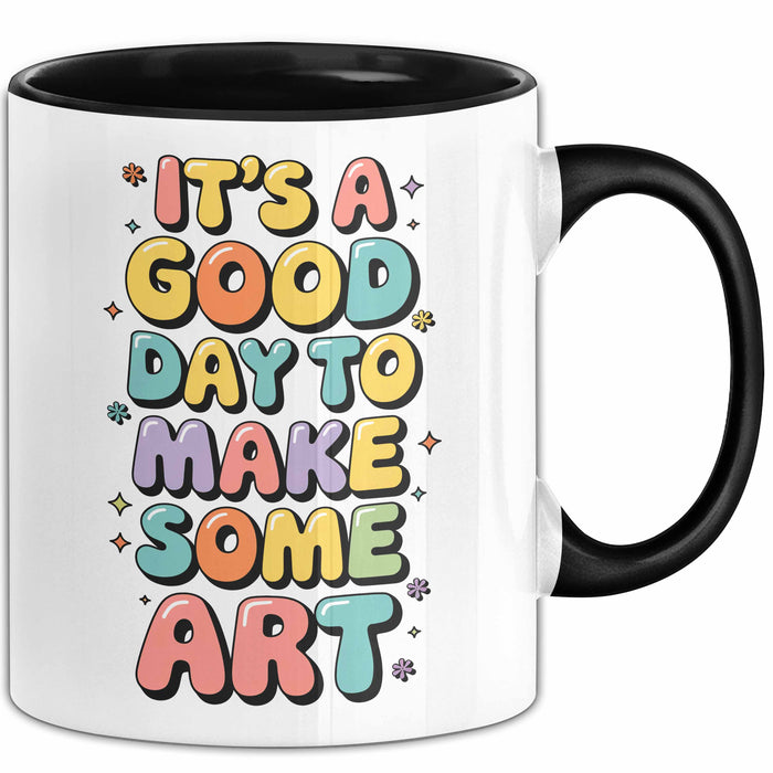 Kunstliebhaber Kunstlehrer Künstler Tasse Geschenk Lustige Geschenkidee Spruch Heute Ist Ein Guter Tag Um Kunst Zu Machen Trendation
